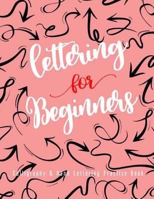 Lettering for Beginners : Calligraphy and Hand Lettering Practice Book, Practice Pages Free Form 3 Paper Type (Angle Lined, Straight Line and Grid Line) 8. 5 X 11 Inch (Calligraphy Hand Lettering Work 1985829215 Book Cover