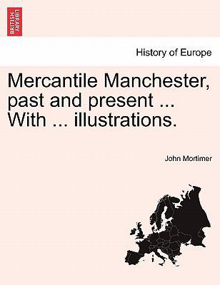 Mercantile Manchester, Past and Present ... wit... 1241144575 Book Cover