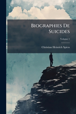 Biographies De Suicides; Volume 1 [French] 1245189824 Book Cover