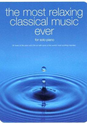 The Most Relaxing Classical Music Ever 0825633931 Book Cover