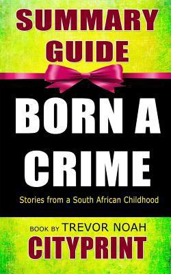Summary Guide Born a Crime: Stories from a South African Childhood Book by Trevor Noah 1798151588 Book Cover