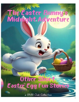 The Easter Bunny's Midnight Adventure & Other S... B0F3VZC93J Book Cover