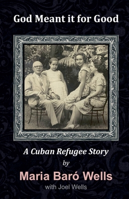 God Meant It For Good: A Cuban Refugee Story B0DK7TYXFT Book Cover