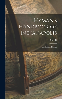 Hyman's Handbook of Indianapolis: An Outline Hi... 101771262X Book Cover