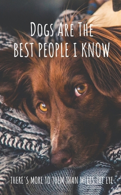 Dogs Are The Best People I Know: There's More T... 1709792167 Book Cover