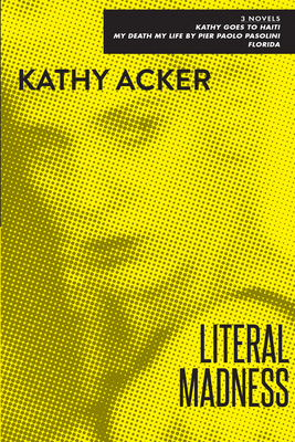 Literal Madness: Three Novels: Kathy Goes to Ha... 0802131565 Book Cover