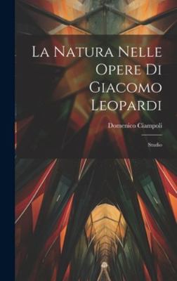 La Natura Nelle Opere Di Giacomo Leopardi: Studio [Italian] 1019591587 Book Cover
