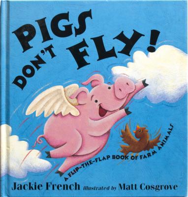 Pigs Don't Fly, a Flip-the-Flap Book of Farm An... 076077059X Book Cover