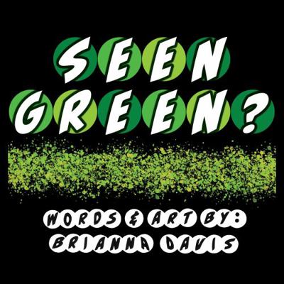 SEEN GREEN? : A Look at some things you may have Seen that are Green!