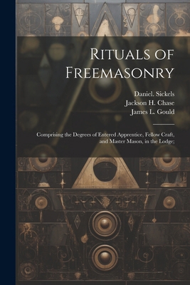 Rituals of Freemasonry: Comprising the Degrees ... 1022439987 Book Cover