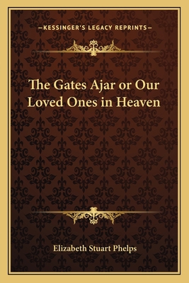 The Gates Ajar or Our Loved Ones in Heaven 1162755458 Book Cover