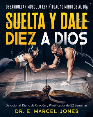 Suelta y Dale Diez a Dios: Construyendo Músculo... [Spanish] 1637607784 Book Cover