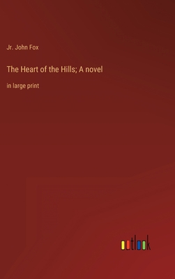 The Heart of the Hills; A novel: in large print 336833963X Book Cover