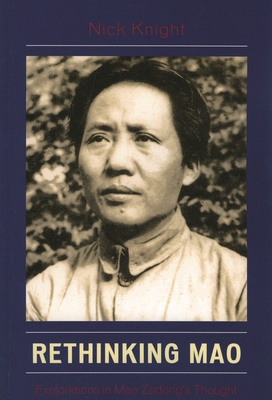 Rethinking Mao: Explorations in Mao Zedong's Th... 0739117076 Book Cover