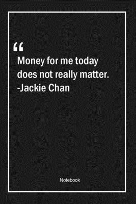 Paperback Money for me today does not really matter. -Jackie Chan: Lined Gift Notebook With Unique Touch | Journal | Lined Premium 120 Pages |money Quotes| Book