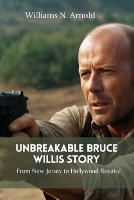 Unbreakable Bruce Willis Story: From New Jersey...            Book Cover