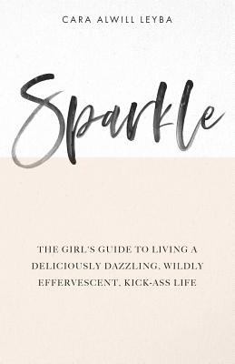 Sparkle: The Girl's Guide to Living a Delicious... 0615675808 Book Cover