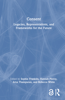 Consent: Legacies, Representations, and Framewo... 1032429623 Book Cover