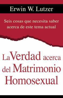 La Verdad Acerca del Matrimonio Homosexual = Th... [Spanish] 0825413923 Book Cover