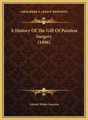 A History Of The Gift Of Painless Surgery (1896) 1169386156 Book Cover