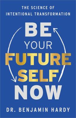 Be Your Future Self Now 1401970796 Book Cover