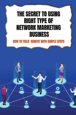 The Secret To Using Right Type Of Network Marke... B09CFVJCF8 Book Cover