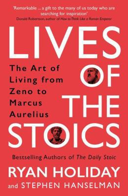 Lives of the Stoics: The Art of Living from Zen... 1788166019 Book Cover