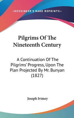 Pilgrims Of The Nineteenth Century: A Continuat... 1120799333 Book Cover