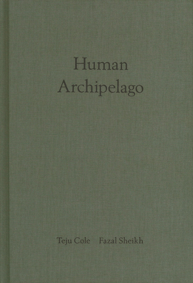 Fazal Sheikh & Teju Cole: Human Archipelago 3958295681 Book Cover