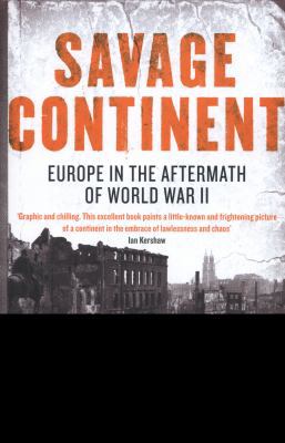 Savage Continent: Europe in the Aftermath of Wo... 067091746X Book Cover