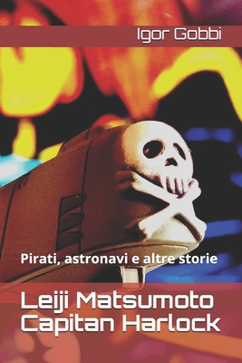 Leiji Matsumoto Capitan Harlock: Pirati, astron... [Italian] B08NR9QY2W Book Cover