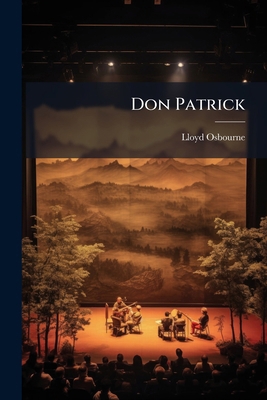 Don Patrick: An Original Romantic Drama In Four... 1246291576 Book Cover