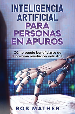 Inteligencia Artificial Para Personas en Apuros... [Spanish] 1922301981 Book Cover