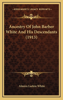 Ancestry Of John Barber White And His Descendan... 116654317X Book Cover