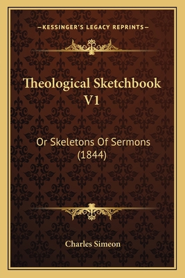 Theological Sketchbook V1: Or Skeletons Of Serm... 1166206025 Book Cover