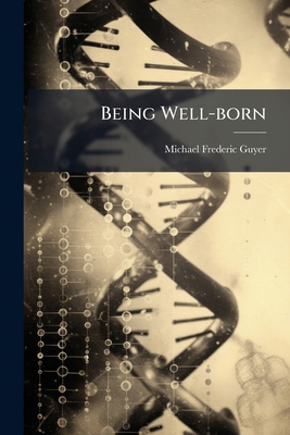 Being Well-Born: An Introduction to Heredity an... 1279963999 Book Cover