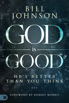 God Is Good: He's Better Than You Think 0768437164 Book Cover