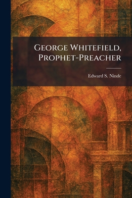 George Whitefield, Prophet-Preacher 1025681576 Book Cover