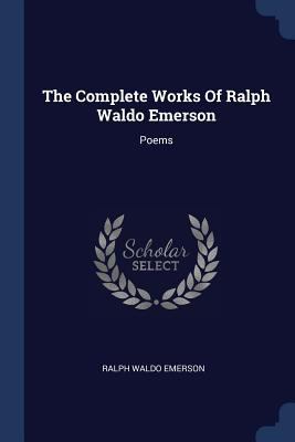 The Complete Works Of Ralph Waldo Emerson: Poems 1377287823 Book Cover