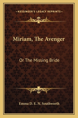 Miriam, The Avenger: Or The Missing Bride 1163803006 Book Cover