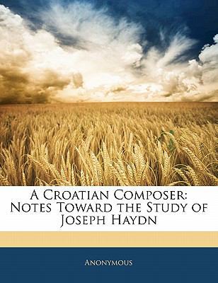 A Croatian Composer: Notes Toward the Study of ... 1141665662 Book Cover