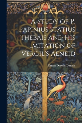 A Study of P. Papinius Statius Thebais and His ... 1022124773 Book Cover