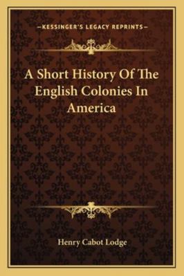 A Short History Of The English Colonies In America 1162984597 Book Cover