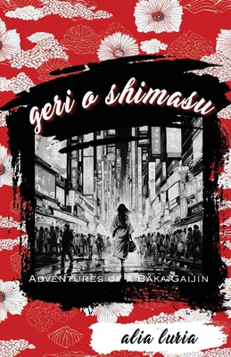 Geri o Shimasu: Adventures of a Baka Gaijin 1963115546 Book Cover