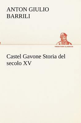 Castel Gavone Storia del secolo XV [Italian] 3849122433 Book Cover