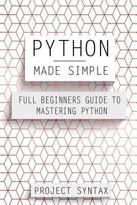 Python Made Simple: Full Beginners Guide To Mas... 1547028408 Book Cover