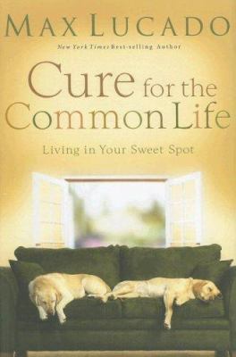 Cure for the Common Life: Living in Your Sweet ... 0814631983 Book Cover