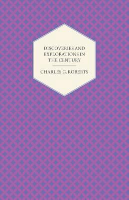 Discoveries and Explorations in the Century 1406783609 Book Cover