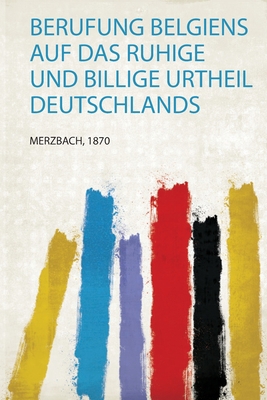 Berufung Belgiens Auf Das Ruhige und Billige Ur... [German] 1406930806 Book Cover