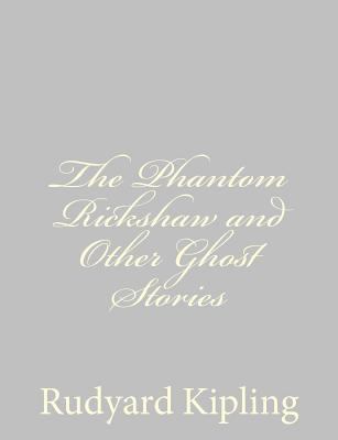 The Phantom Rickshaw and Other Ghost Stories 1490556036 Book Cover